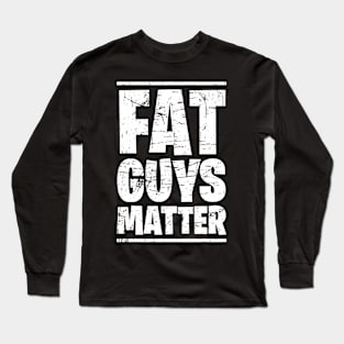 Fat Guys Matter For Men Funny Long Sleeve T-Shirt